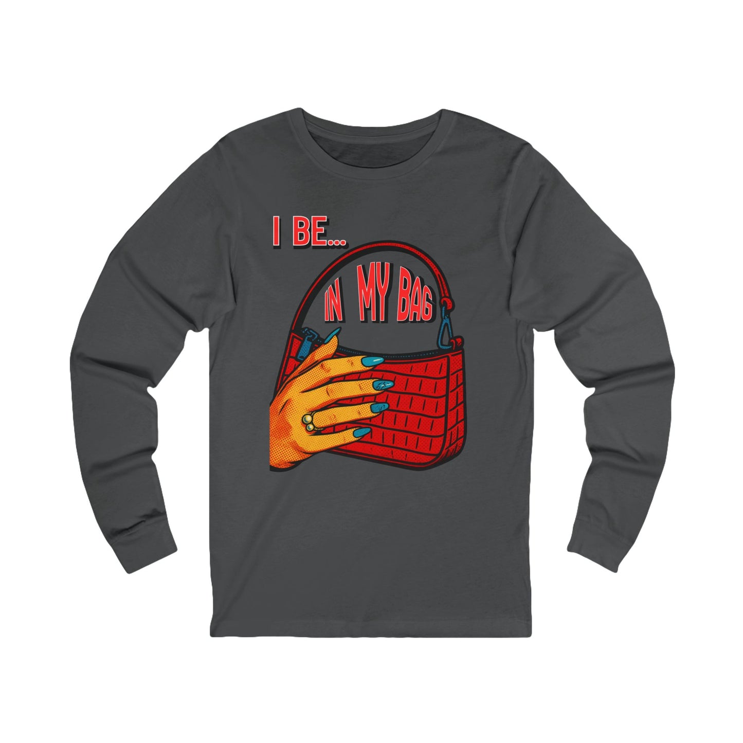 "I Be In My Bag" Handbag - Graphic Long Sleeve Tee BC3501