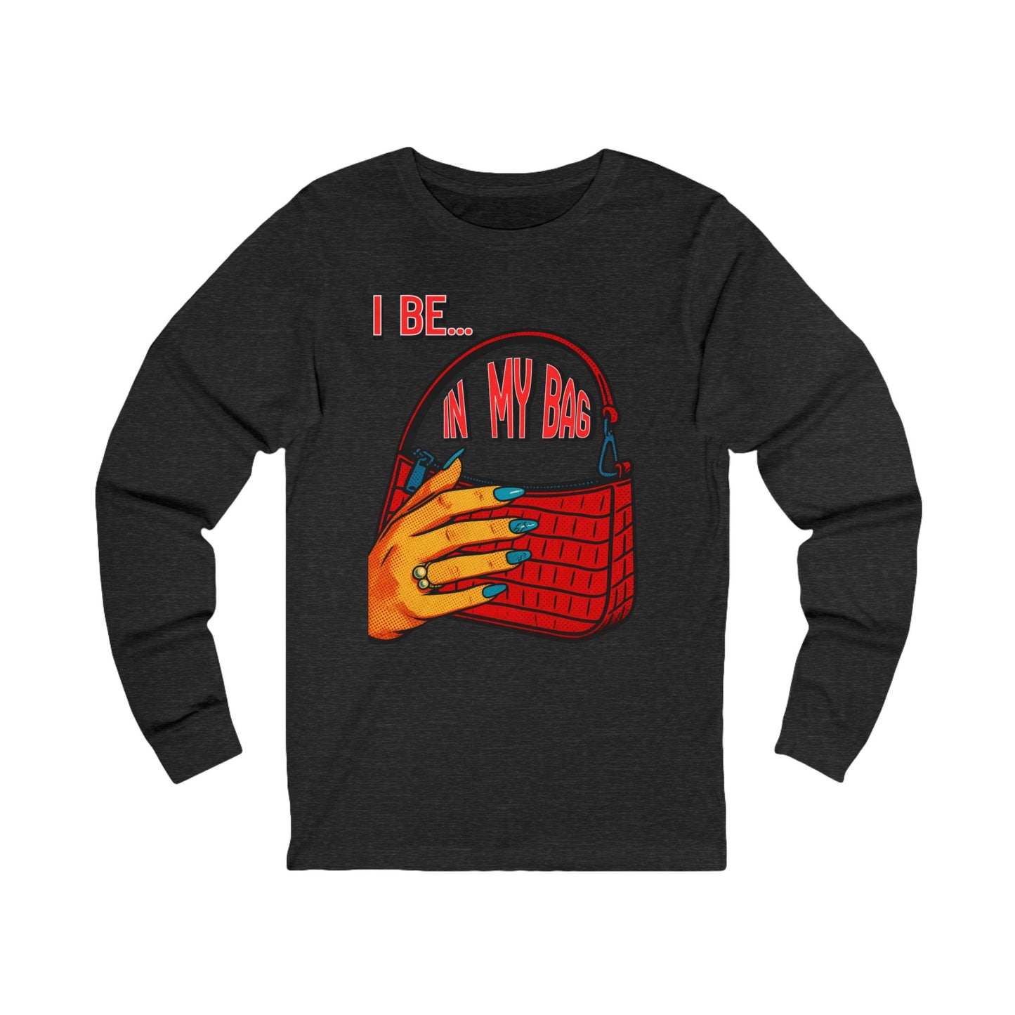 "I Be In My Bag" Handbag - Graphic Long Sleeve Tee BC3501