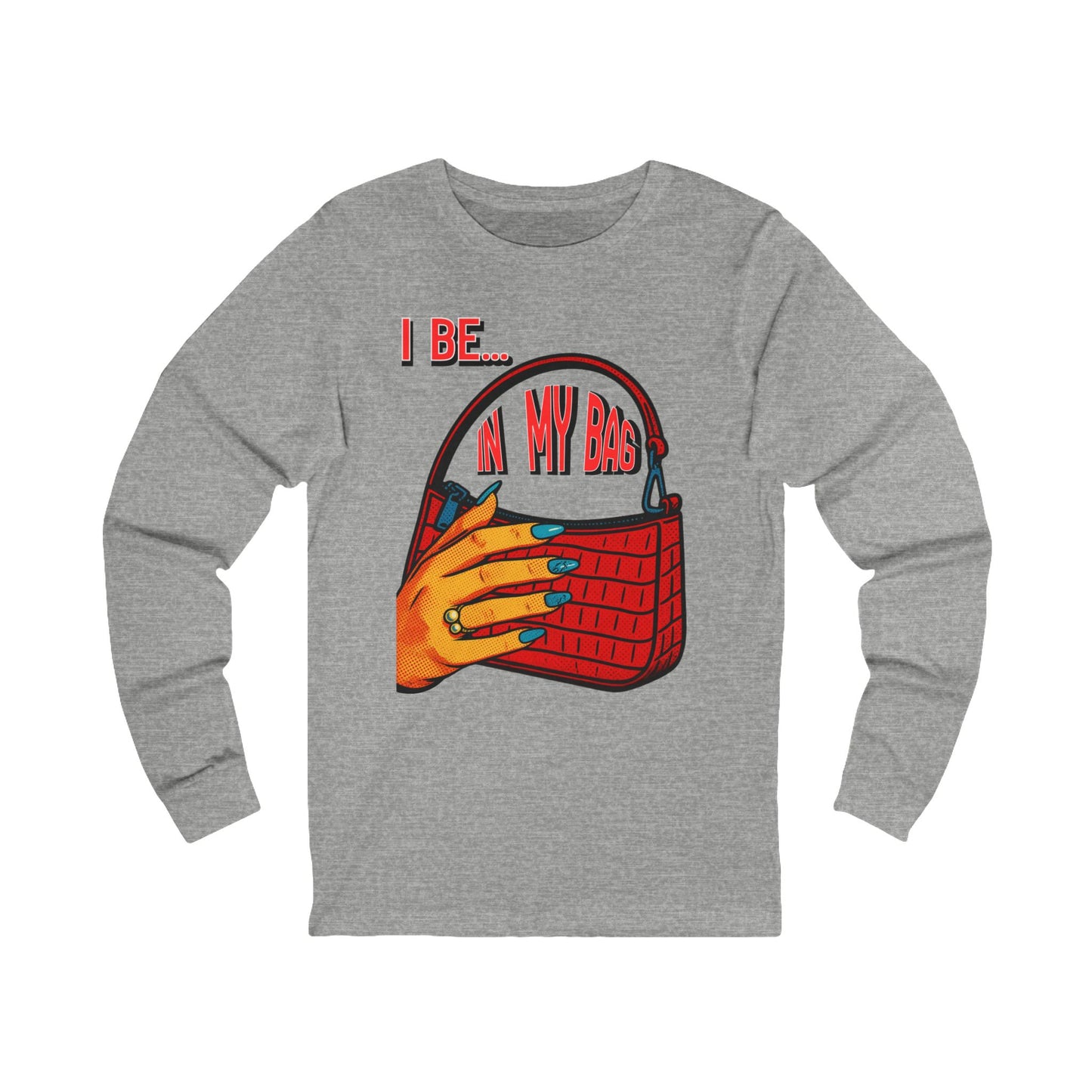 "I Be In My Bag" Handbag - Graphic Long Sleeve Tee BC3501